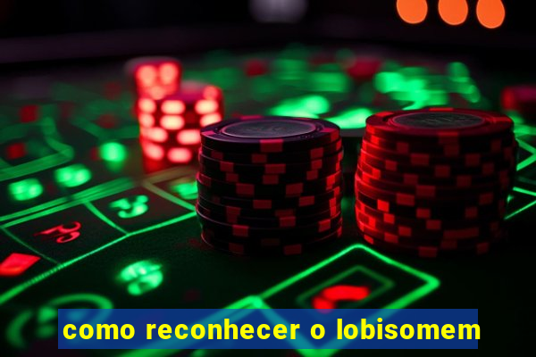 como reconhecer o lobisomem